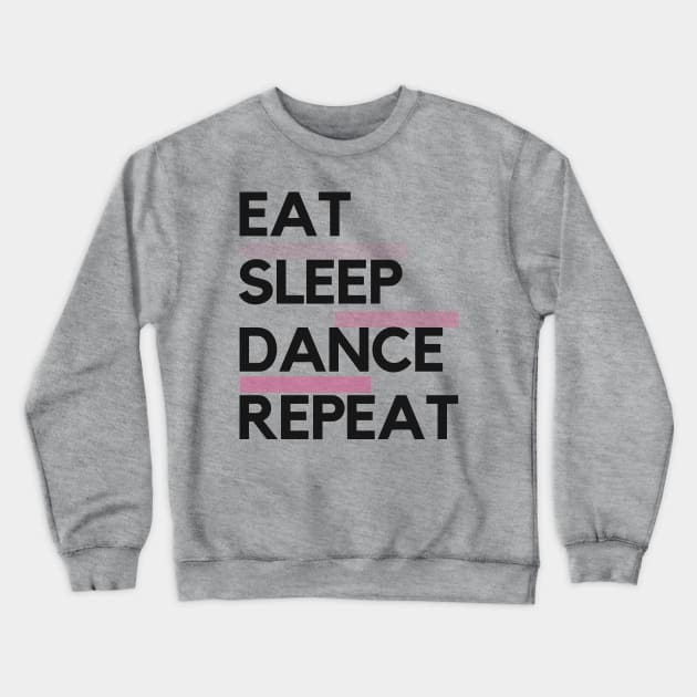 Eat Sleep Dance Repeat Crewneck Sweatshirt by TayaDesign